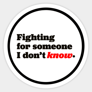 Fighting for someone I don’t know Sticker